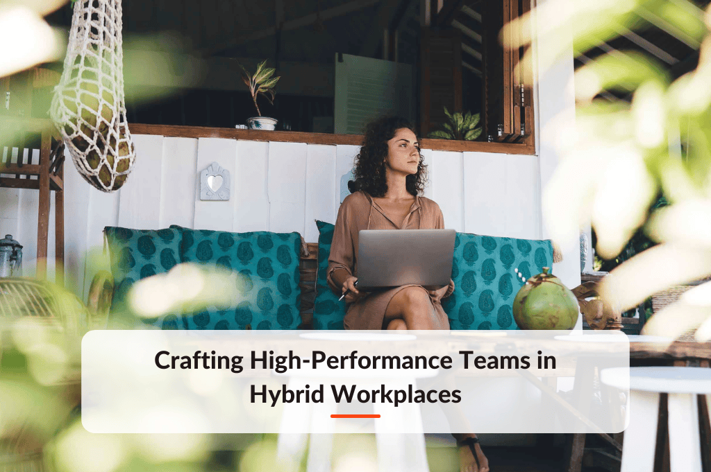 Crafting High-Performance Teams in Hybrid Workplaces