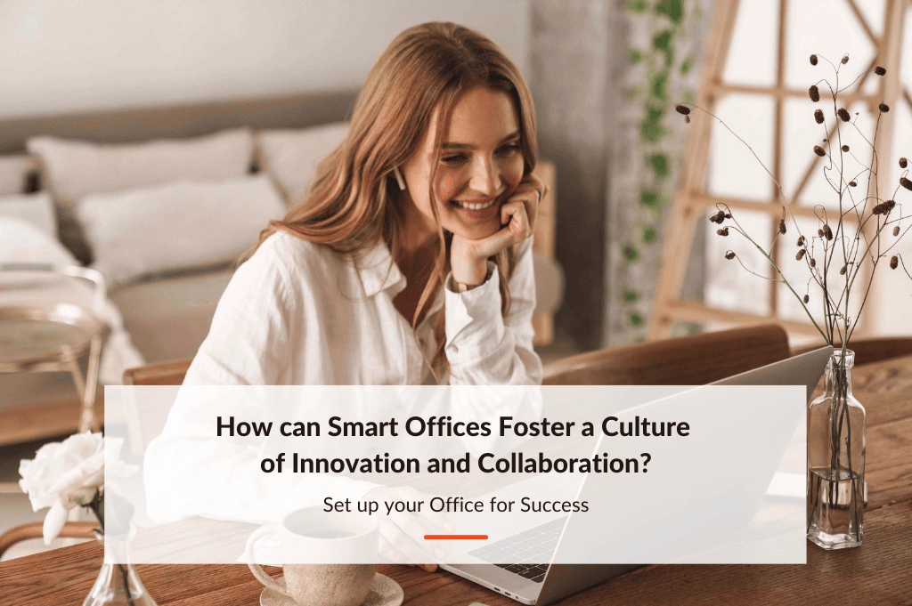 How can Smart Offices Foster a Culture of Innovation and Collaboration?