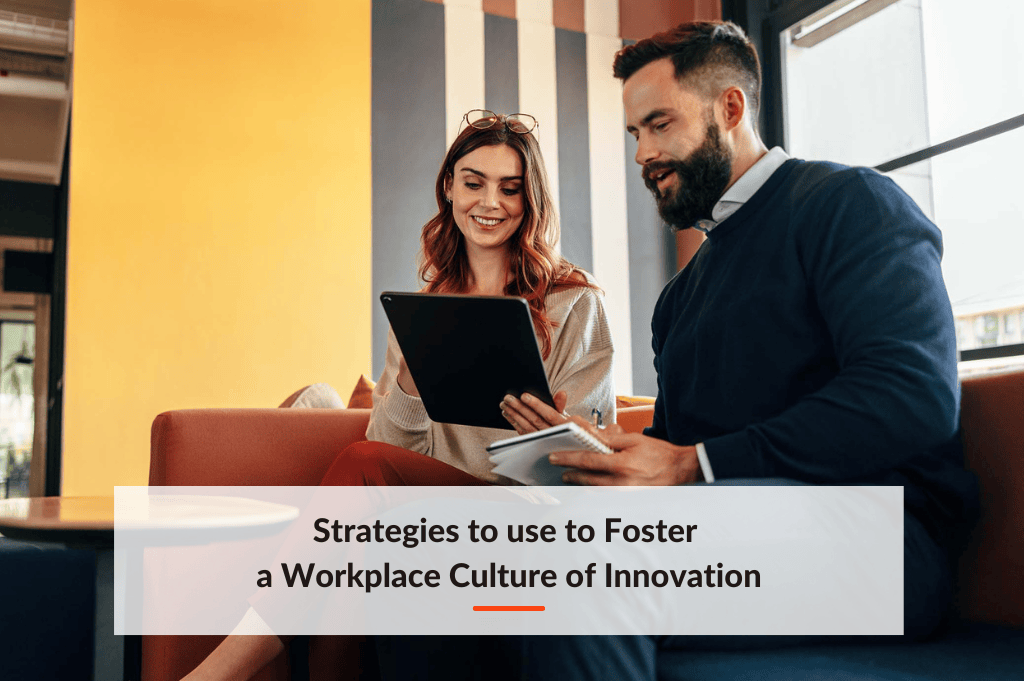 Strategies to use to Fostering a Workplace Culture of Innovation