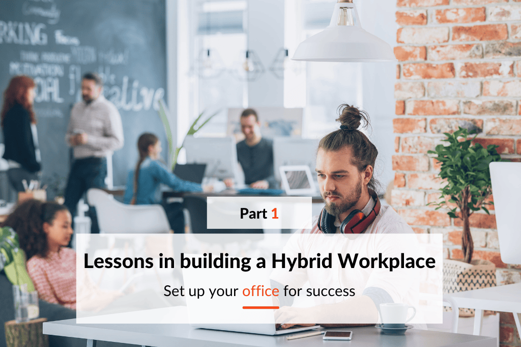 Top lessons in building a Hybrid Workplace: Part 1 