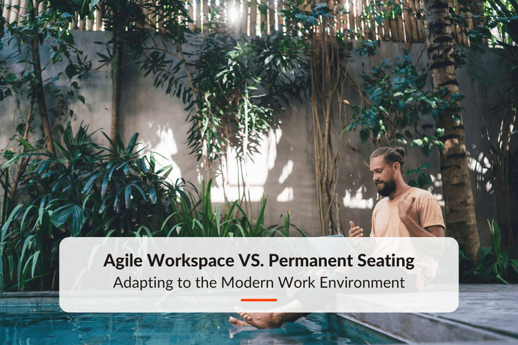 Agile Workspace vs. Permanent Seating - Adapting to the Modern Work Environment