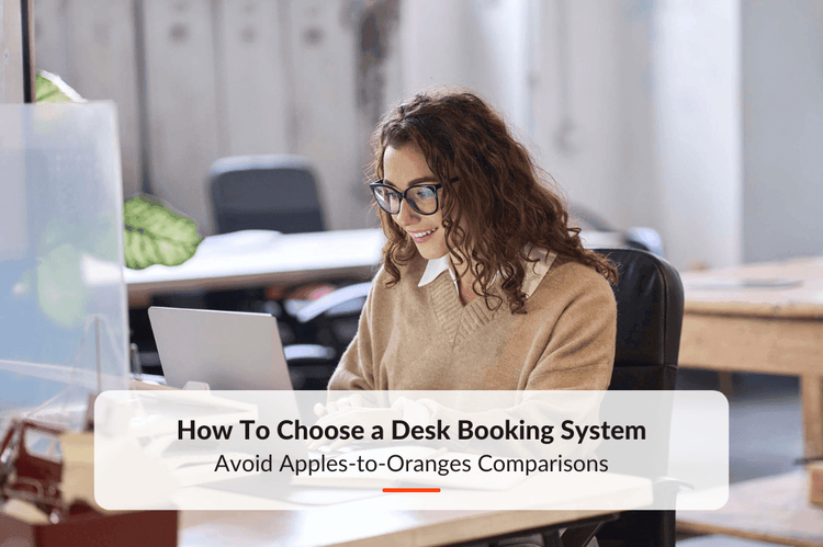 How To Choose a Desk Booking System: Avoid Apples-to-Oranges Comparisons