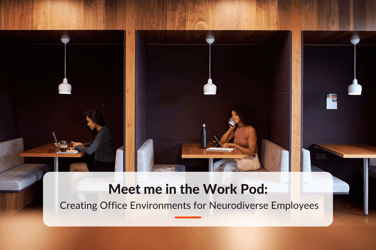Meet me in the Work Pod: Creating Office Environments for Neurodiverse Employees