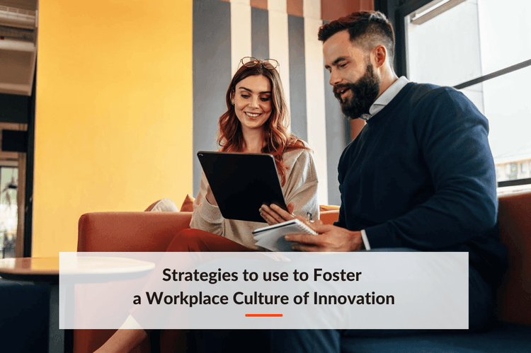 Strategies to use to Fostering a Workplace Culture of Innovation