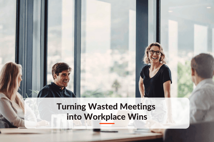 Turning Wasted Meetings into Workplace Wins: A Guide to Productivity