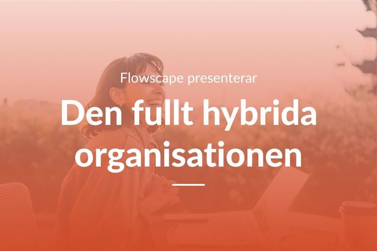 Välkommen till webinarserien "Den fullt hybrida organisationen" 